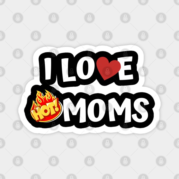 I Love Hot Moms Magnet by Jaman Store