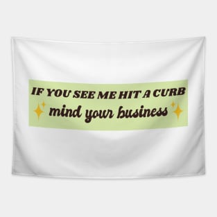 If You See Me Hit A Curb Mind Your Business Funny Genz Meme Bumper Tapestry