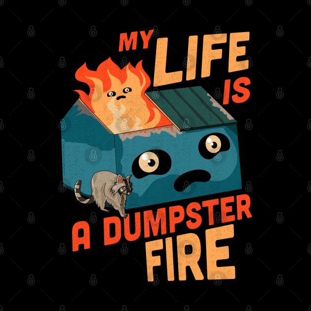 My Life Is A Dumpster Fire Trash Funny Sarcastic Dark Humor by OrangeMonkeyArt