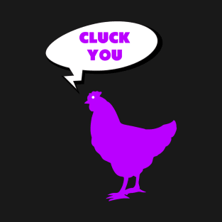 Chicken Cluck You T-Shirt