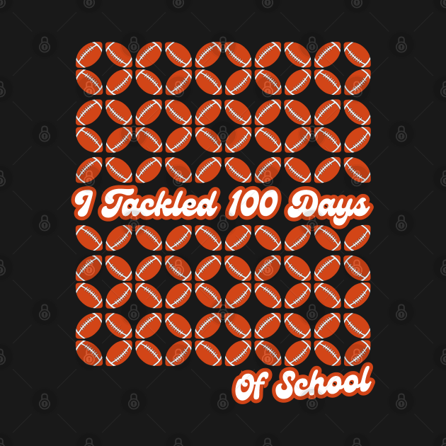 I Tackled 100 Days Of School American Football by Illustradise