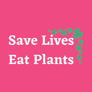 Save Lives Eat Plants T-Shirt