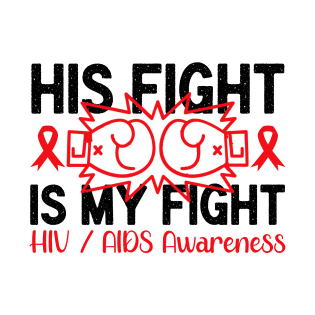 AIDS HIV Awareness Shirt, His Fight Is My Fight by mcoshop