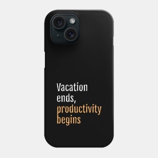 Vacation ends, productivity begins (Black Edition) Phone Case