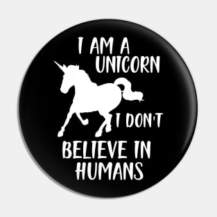 Unicorn - I am a Unicorn I don't believe in humans w Pin