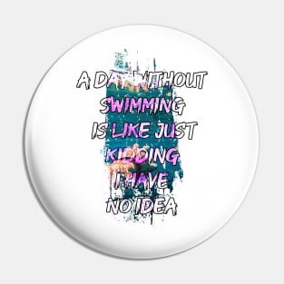 A day without swimming is like just kidding i have no idea trending design Pin