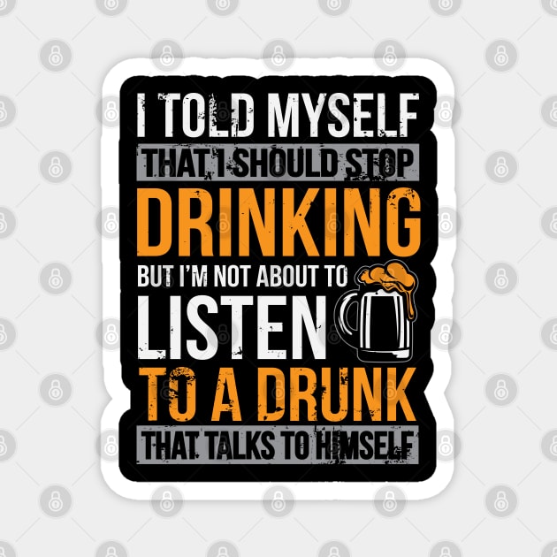 I Told Myself That I Should Stop Drinking Funny Beer Lover Gift Magnet by ryanjaycruz