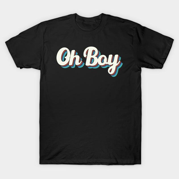 Discover OH BOY - Oh Boy - T-Shirt