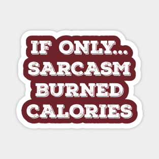 If Only Sarcasm Burned Calories! Funny New Year Wishes Shirt 2018 Magnet