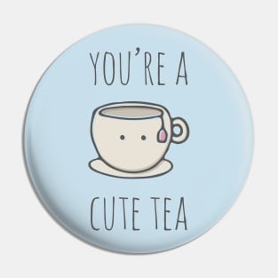 You're A Cute Tea Pin