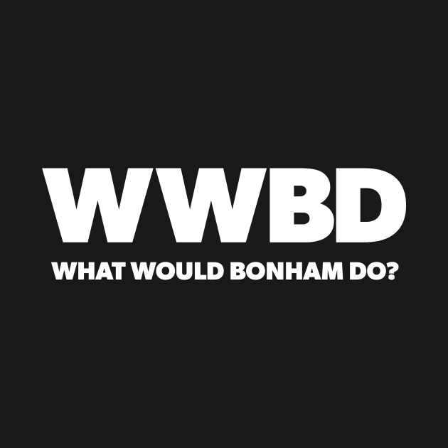 What Would Bonham Do? by Drummer Ts