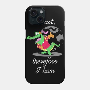 I Act, Therefore I ham Phone Case