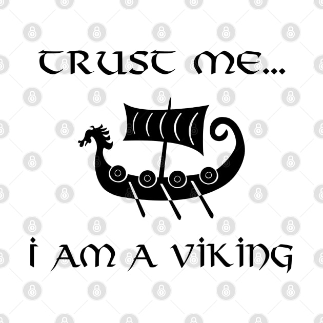 Trust Me I Am A Viking by VT Designs