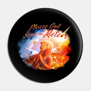 Please God Send The Meteor Pin