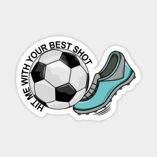 Soccer - Hit Me With Your Best Shot Magnet