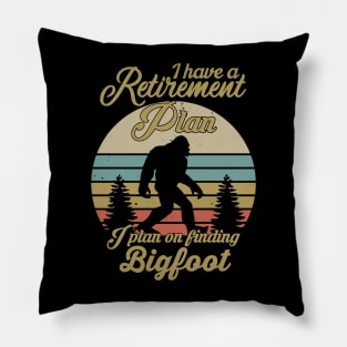 Retirement Plan. I find Bigfoot. Pillow