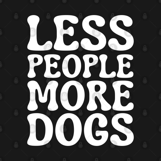 Less People More Dogs by HobbyAndArt