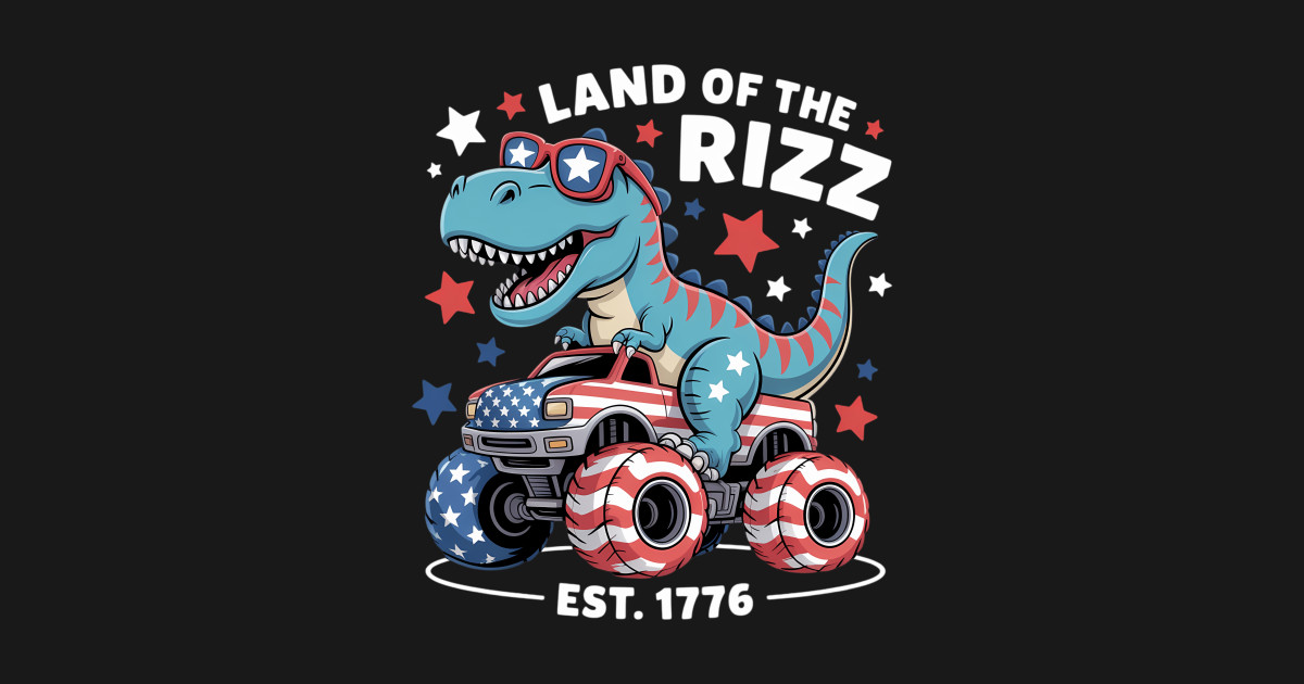 Land Of The Rizz T-Rex Riding Monster Truck 4Th Of July - Monster Truck ...