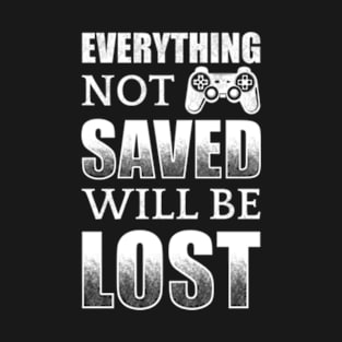 Everything Not Saved Will Be Lost T-Shirt