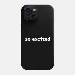 So Excited Funny Typography Phone Case