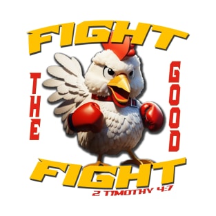 FIGHT THE GOOD FIGHT CHICKEN 2 TIMOTHY 4 7 T-Shirt