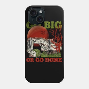 Excavator Go Big or Go Home Phone Case