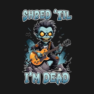 Shred 'til I'm Dead T-Shirt