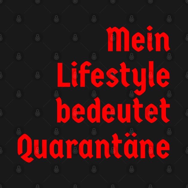 Mein Lifestyle bedeutet Quarantäne by FromBerlinGift