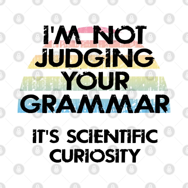 I'm not judging your grammar, it's scientific curiosity. Funny quote. Crazy linguist. Linguistics. Best coolest linguist, grammarian ever. Gift ideas for linguists lovers. Vintage by IvyArtistic