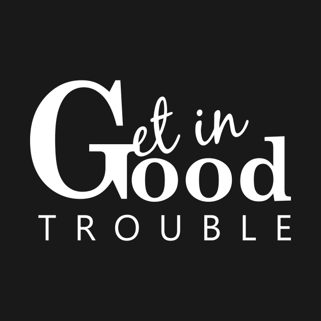 Get in good trouble by Saytee1