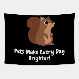 Pets Make Every Day Brighter! Tapestry