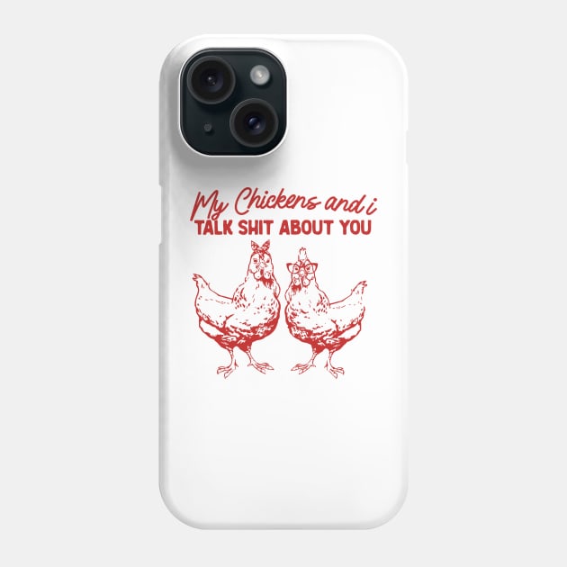 My Chickens & I Talk Shit About You Shirt, Gift for Chicken Lover Farmer Crazy Chicken Lady Country Girl Funny Phone Case by Y2KSZN