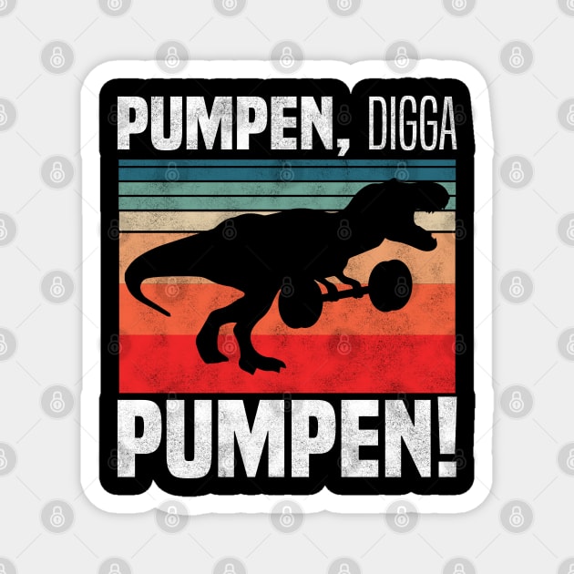 pumpen, digga pumpen! - T. rex Dinosaur Retro Vintage Design Magnet by BenTee