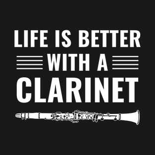 Funny Clarinet Player Clarinetist Life is Better T-Shirt