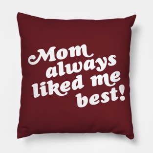 Mom Always Liked Me Best! Pillow