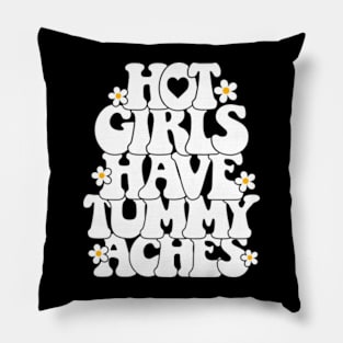 Hot girls have tummy aches Pillow