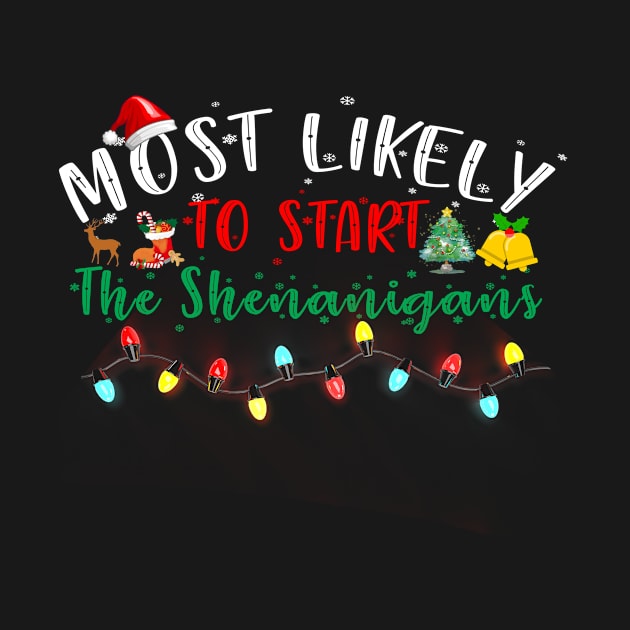 Most Likely To Start The Shenanigans Christmas Family by Kardio