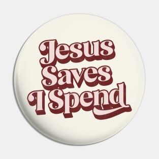 Jesus Saves I Spend Pin