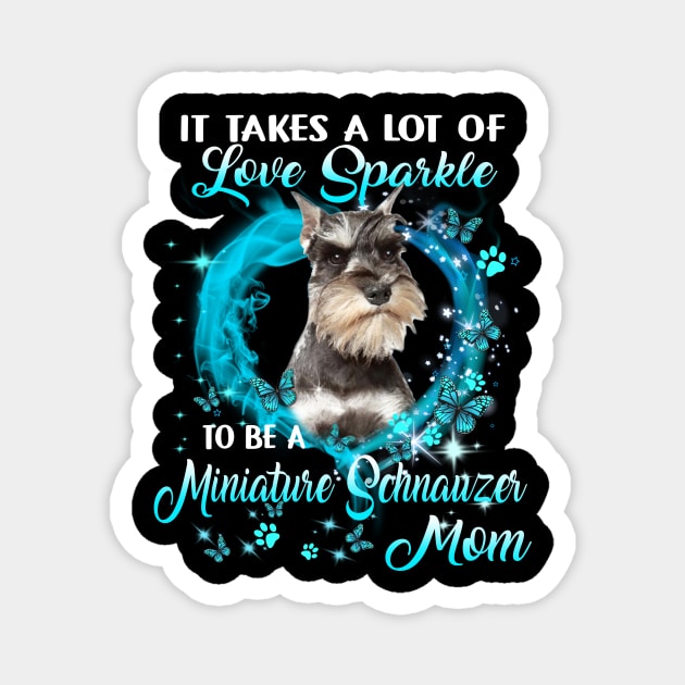 It Takes A Lot Of Love Sparkle To Be A Miniature Schnauzer Mom Magnet by Brodrick Arlette Store