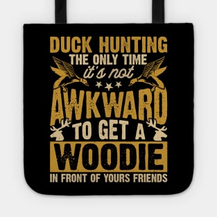 Duck Hunting The Only Time It's Not Awkward To Get A Woodie In Front Of Yours Friends  T shirt For Women Tote