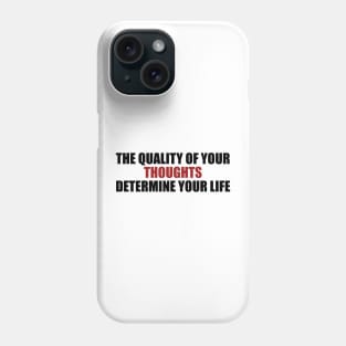 the quality of your thoughts determine your life Phone Case