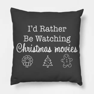 I'd Rather Be Watching Christmas Movies Pillow