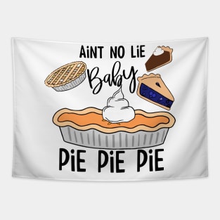 Ain’t No Lie Baby Pie Pie Pie  To enable all products Tapestry