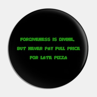 Forgiveness is Divine, but Never Pay Full Price for Late Pizza Pin