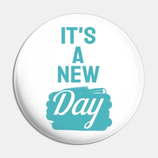 It's a new day Pin