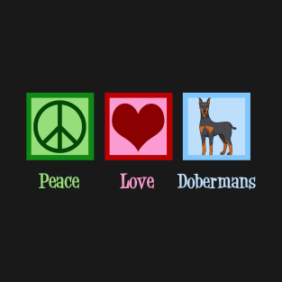 Peace Love Dobermans T-Shirt