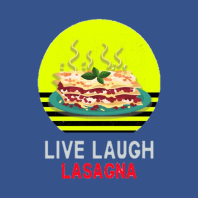 Disover live laugh lasagna - Lasagna - T-Shirt