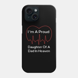 I Am A Proud Daughter Of A Dad In Heaven Phone Case