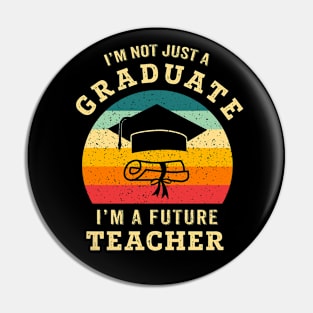 I'm not just a graduate, I'm a future teacher Pin