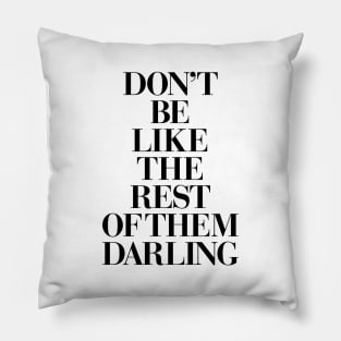 Don't Be Like the Rest of the Darling Pillow